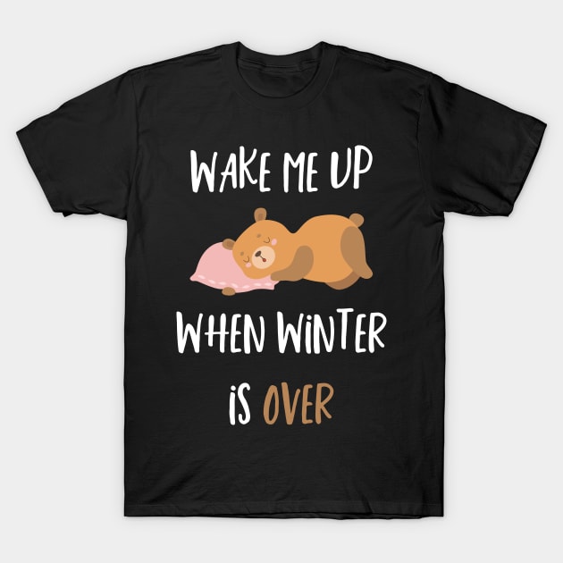 Wake Me Up When Winter Is Over T-Shirt by SybaDesign